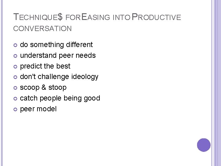 TECHNIQUE$ FOR EASING INTO PRODUCTIVE CONVERSATION do something different understand peer needs predict the