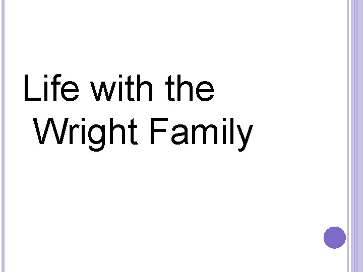 Life with the Wright Family 