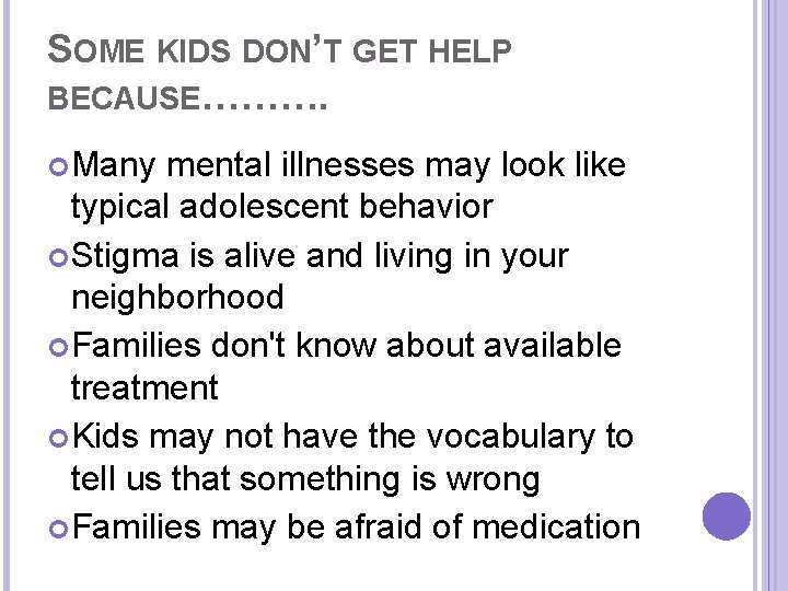 SOME KIDS DON’T GET HELP BECAUSE………. Many mental illnesses may look like typical adolescent