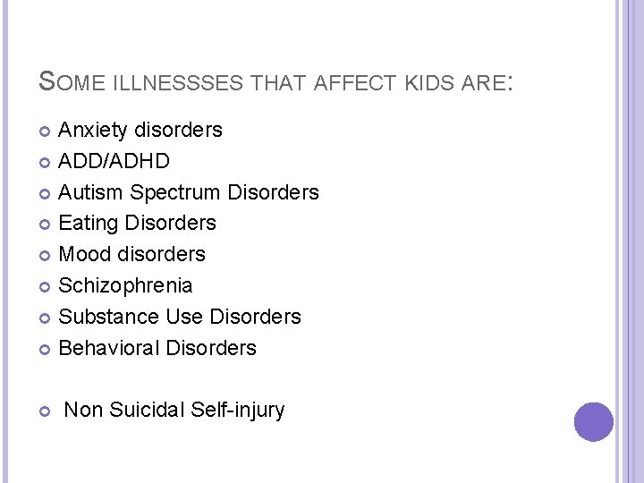 SOME ILLNESSSES THAT AFFECT KIDS ARE: Anxiety disorders ADD/ADHD Autism Spectrum Disorders Eating Disorders