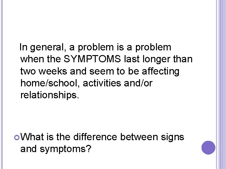  In general, a problem is a problem when the SYMPTOMS last longer than