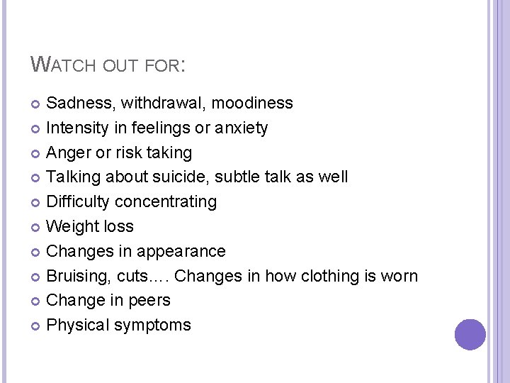 WATCH OUT FOR: Sadness, withdrawal, moodiness Intensity in feelings or anxiety Anger or risk