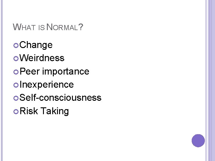 WHAT IS NORMAL? Change Weirdness Peer importance Inexperience Self-consciousness Risk Taking 