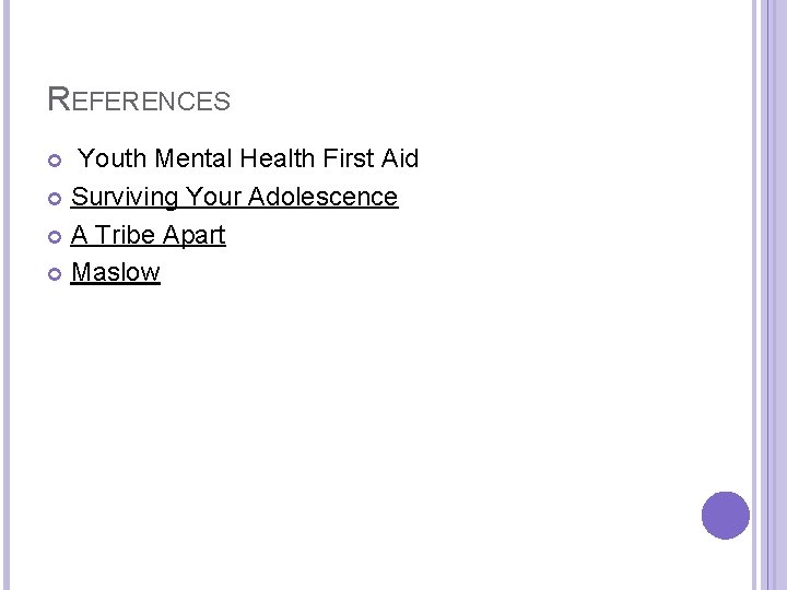 REFERENCES Youth Mental Health First Aid Surviving Your Adolescence A Tribe Apart Maslow 