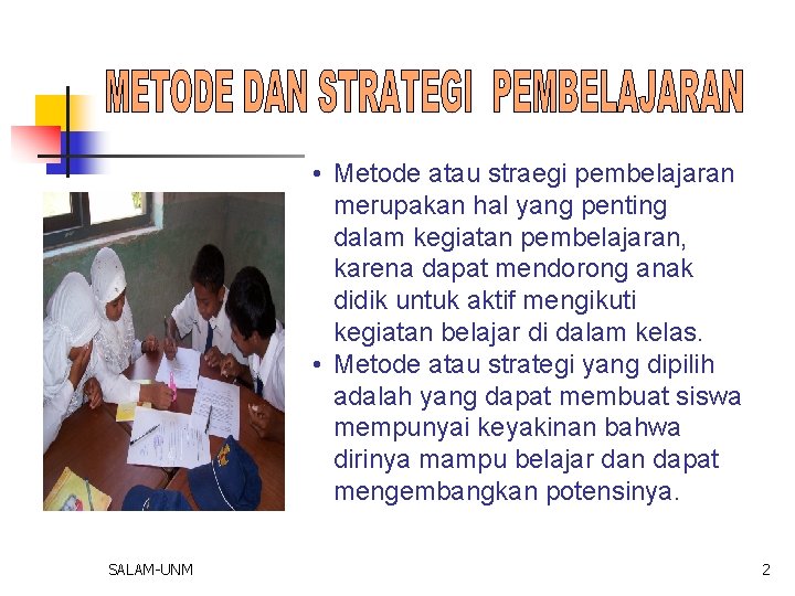  • Metode atau straegi pembelajaran merupakan hal yang penting dalam kegiatan pembelajaran, karena