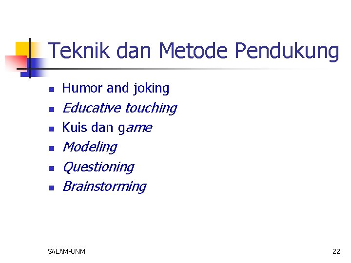 Teknik dan Metode Pendukung n n n Humor and joking Educative touching Kuis dan