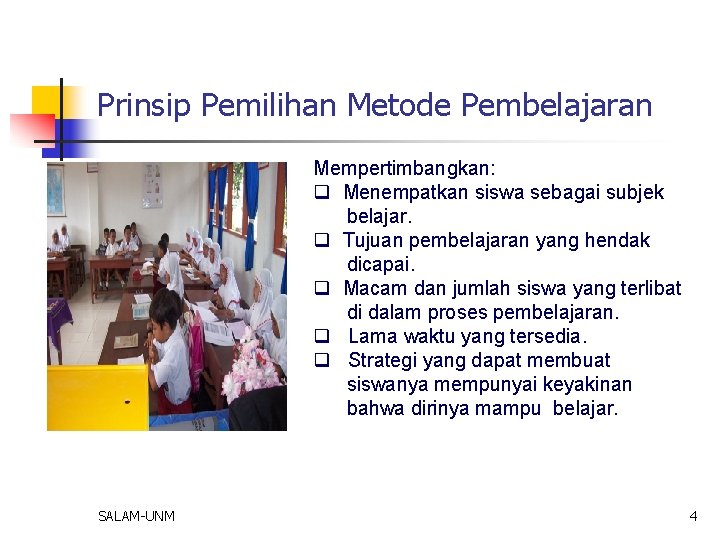 Prinsip Pemilihan Metode Pembelajaran Mempertimbangkan: q Menempatkan siswa sebagai subjek belajar. q Tujuan pembelajaran