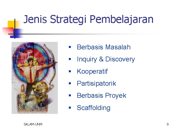 Jenis Strategi Pembelajaran § Berbasis Masalah § Inquiry & Discovery § Kooperatif § Partisipatorik