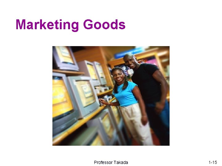 Marketing Goods Professor Takada 1 -15 