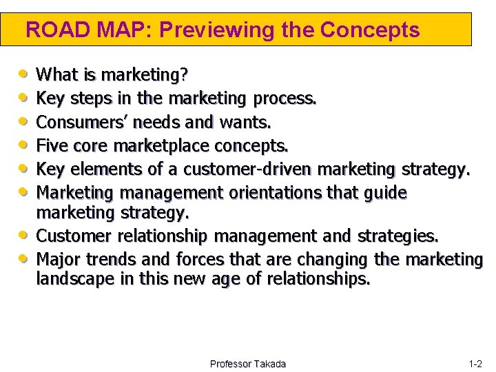 ROAD MAP: Previewing the Concepts • • What is marketing? Key steps in the