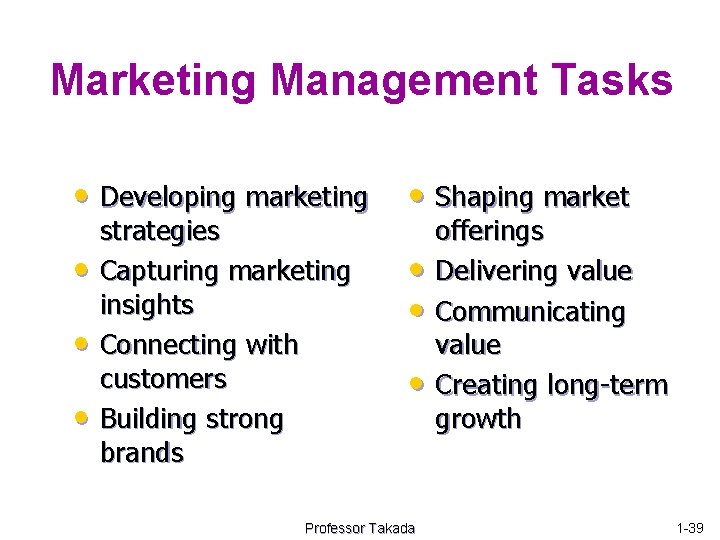 Marketing Management Tasks • Developing marketing • Shaping market • • • strategies Capturing