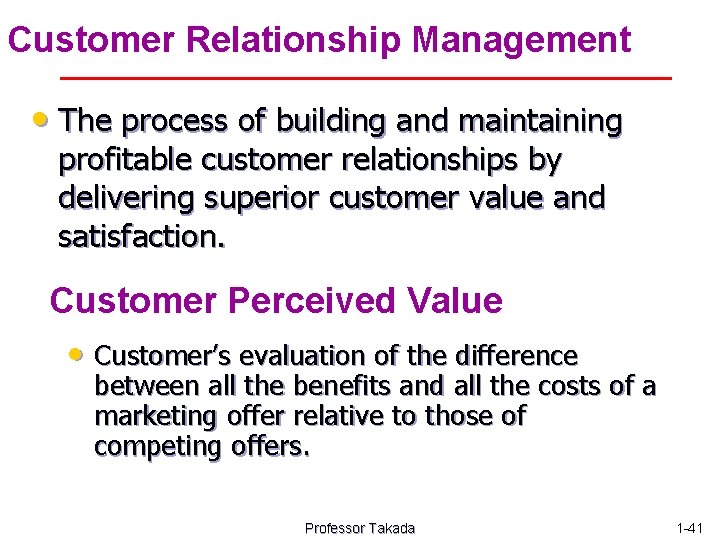 Customer Relationship Management • The process of building and maintaining profitable customer relationships by