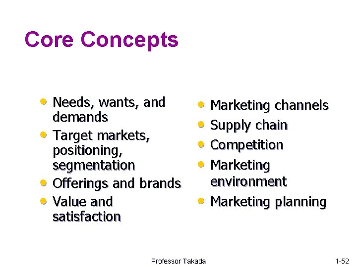 Core Concepts • Needs, wants, and • • • demands Target markets, positioning, segmentation