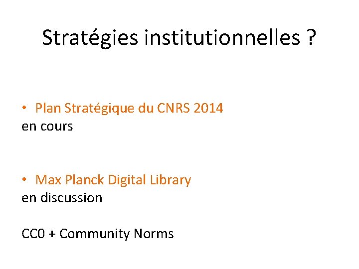 Stratégies institutionnelles ? • Plan Stratégique du CNRS 2014 en cours • Max Planck