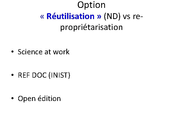 Option « Réutilisation » (ND) vs repropriétarisation • Science at work • REF DOC