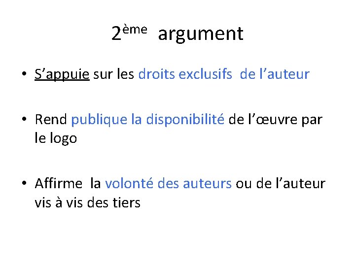 2ème argument • S’appuie sur les droits exclusifs de l’auteur • Rend publique la