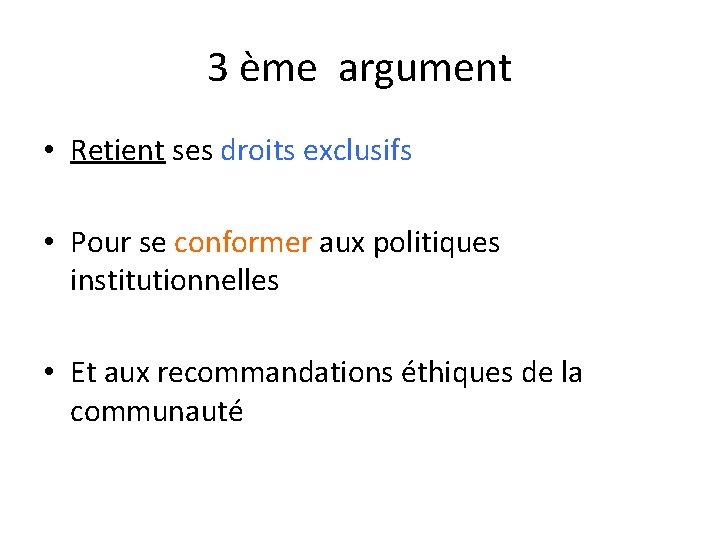 3 ème argument • Retient ses droits exclusifs • Pour se conformer aux politiques