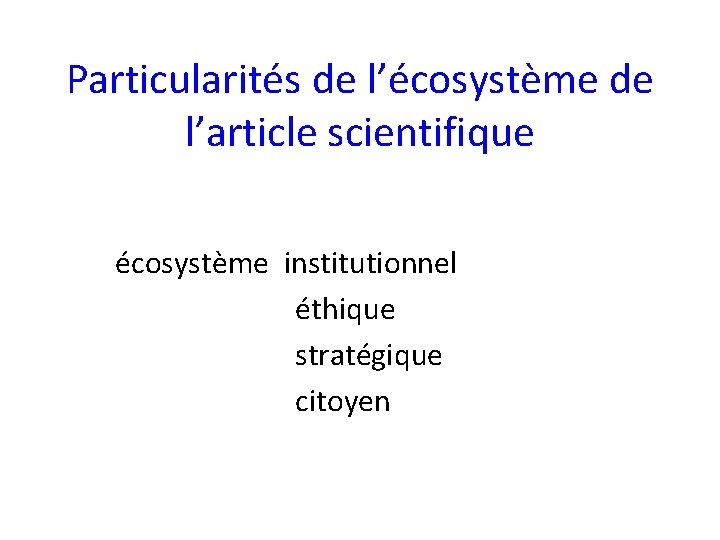 Particularités de l’écosystème de l’article scientifique écosystème institutionnel éthique stratégique citoyen 