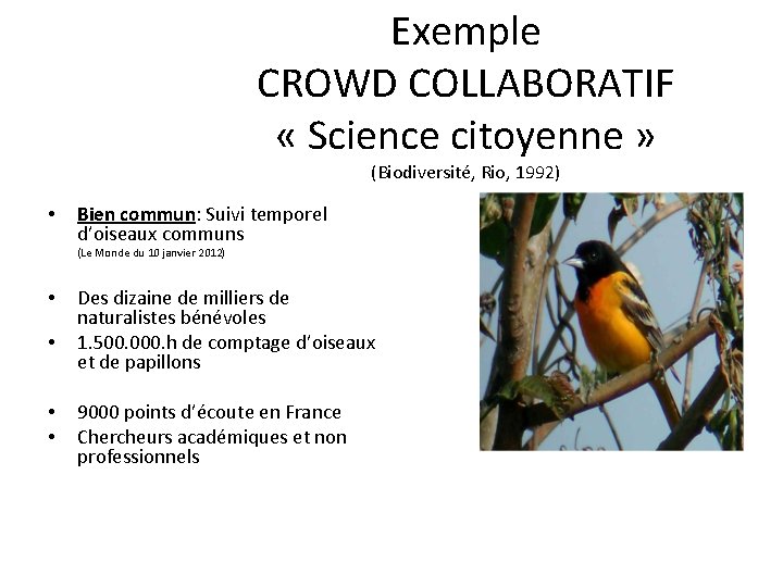 Exemple CROWD COLLABORATIF « Science citoyenne » • (Biodiversité, Rio, 1992) Bien commun: Suivi