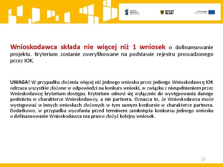 Wnioskodawca składa nie więcej niż 1 wniosek o dofinansowanie projektu. Kryterium zostanie zweryfikowane na