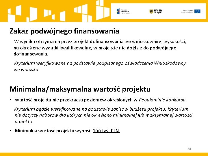 Zakaz podwójnego finansowania W wyniku otrzymania przez projekt dofinansowania we wnioskowanej wysokości, na określone