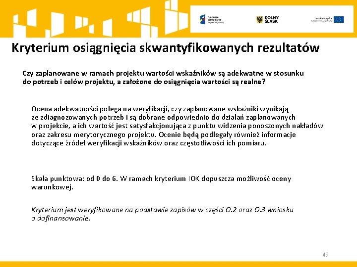 Kryterium osiągnięcia skwantyfikowanych rezultatów Czy zaplanowane w ramach projektu wartości wskaźników są adekwatne w