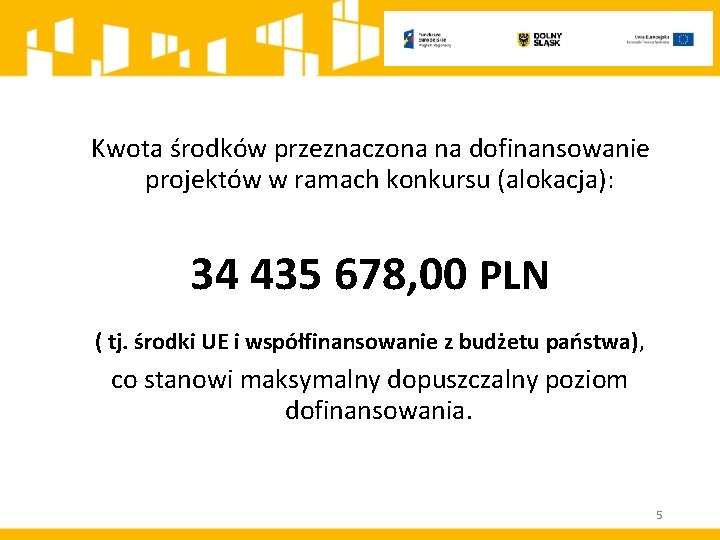 Kwota środków przeznaczona na dofinansowanie projektów w ramach konkursu (alokacja): 34 435 678, 00