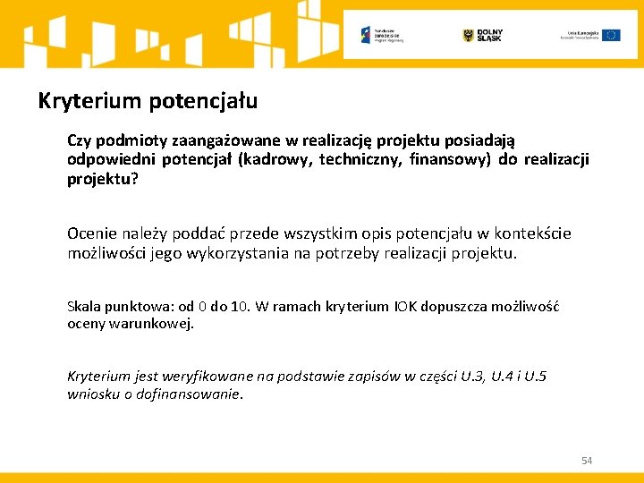 Kryterium potencjału Czy podmioty zaangażowane w realizację projektu posiadają odpowiedni potencjał (kadrowy, techniczny, finansowy)