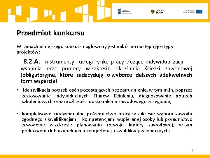 Przedmiot konkursu W ramach niniejszego konkursu ogłoszony jest nabór na następujące typy projektów: 8.