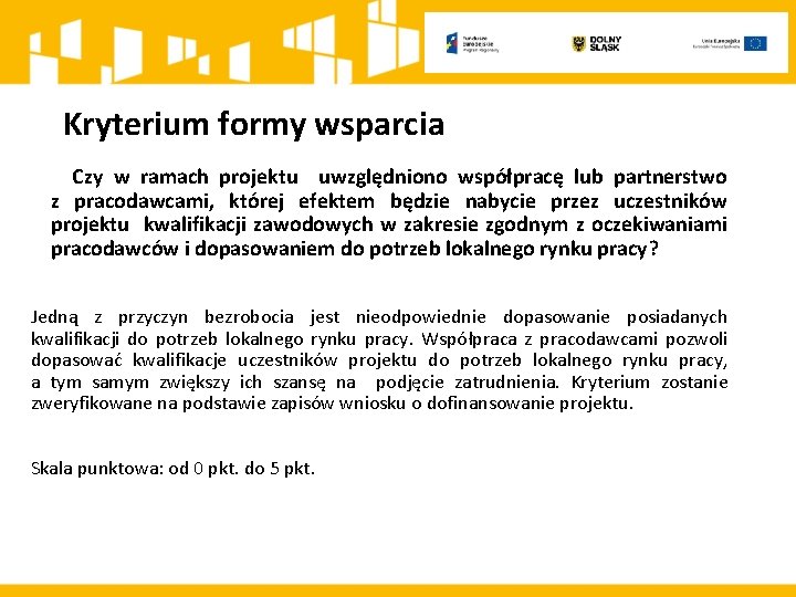 Kryterium formy wsparcia Czy w ramach projektu uwzględniono współpracę lub partnerstwo z pracodawcami, której