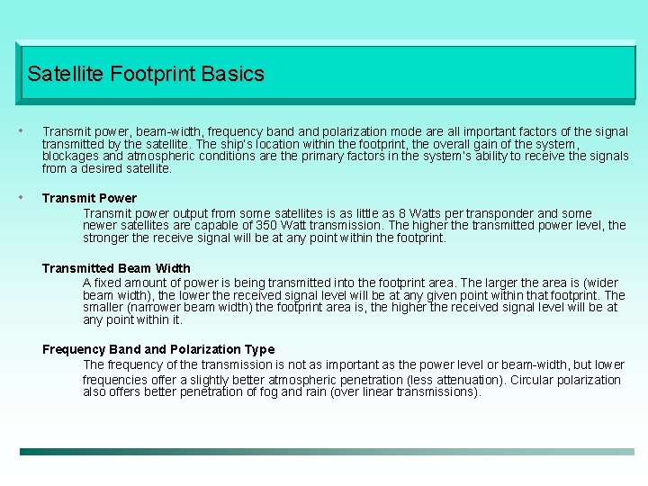 Satellite Footprint Basics • Transmit power, beam-width, frequency band polarization mode are all important