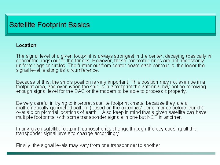 Satellite Footprint Basics Location The signal level of a given footprint is always strongest