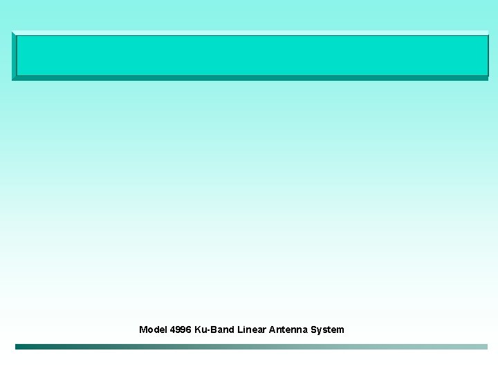 Model 4996 Ku-Band Linear Antenna System 