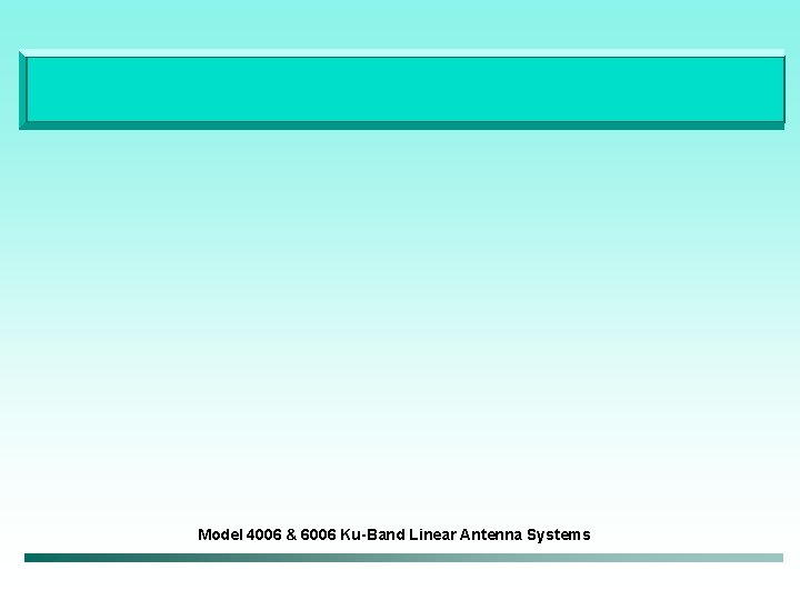 Model 4006 & 6006 Ku-Band Linear Antenna Systems 