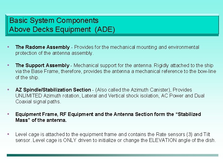 Basic System Components Above Decks Equipment (ADE) • The Radome Assembly - Provides for