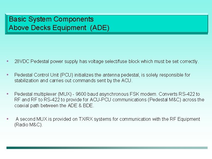 Basic System Components Above Decks Equipment (ADE) • 28 VDC Pedestal power supply has