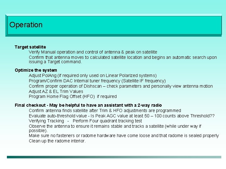 Operation Target satellite Verify Manual operation and control of antenna & peak on satellite