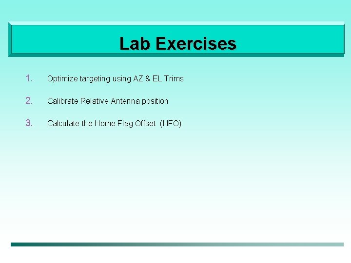 Lab Exercises 1. Optimize targeting using AZ & EL Trims 2. Calibrate Relative Antenna