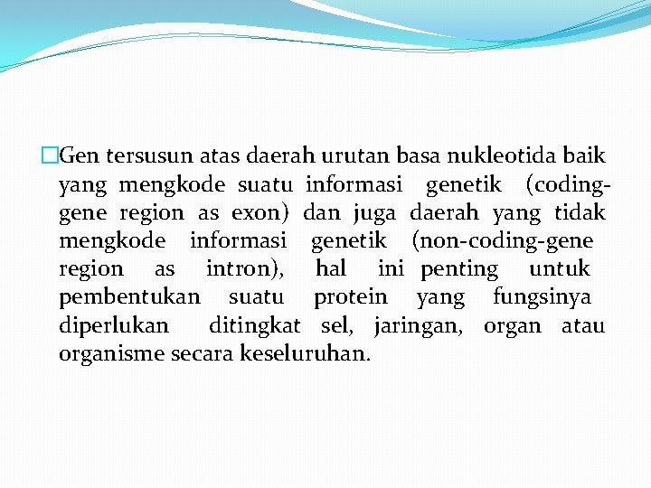 �Gen tersusun atas daerah urutan basa nukleotida baik yang mengkode suatu informasi genetik (codinggene