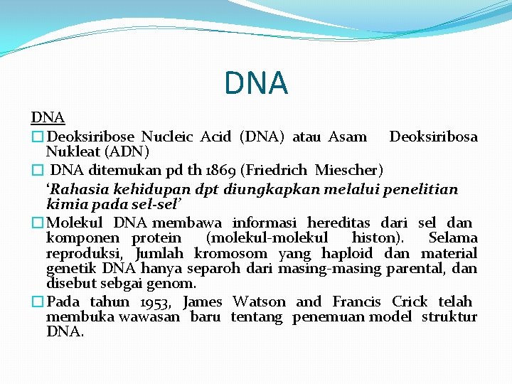 DNA �Deoksiribose Nucleic Acid (DNA) atau Asam Deoksiribosa Nukleat (ADN) � DNA ditemukan pd