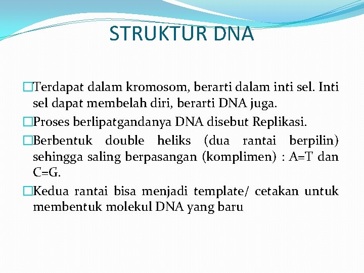 STRUKTUR DNA �Terdapat dalam kromosom, berarti dalam inti sel. Inti sel dapat membelah diri,