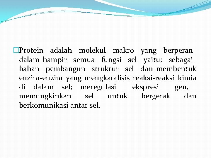 �Protein adalah molekul makro yang berperan dalam hampir semua fungsi sel yaitu: sebagai bahan