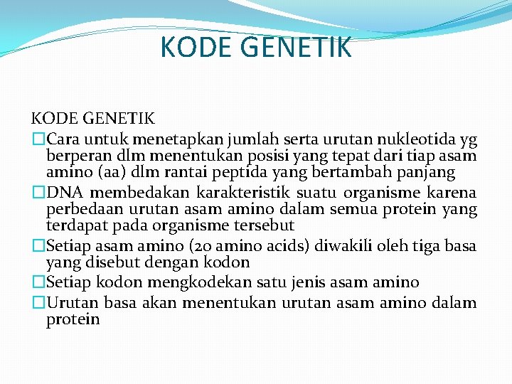 KODE GENETIK �Cara untuk menetapkan jumlah serta urutan nukleotida yg berperan dlm menentukan posisi