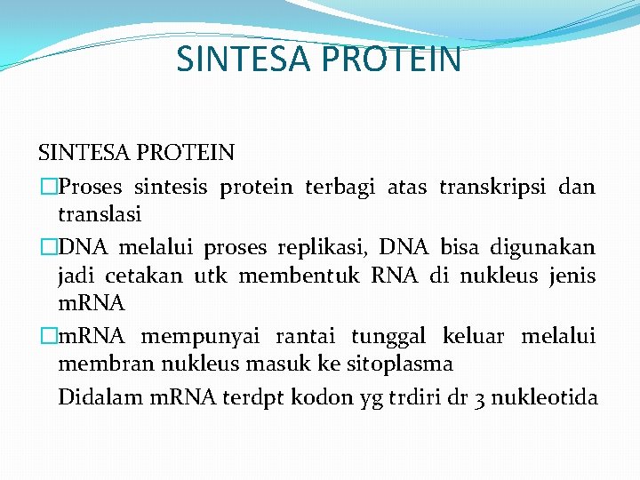 SINTESA PROTEIN �Proses sintesis protein terbagi atas transkripsi dan translasi �DNA melalui proses replikasi,