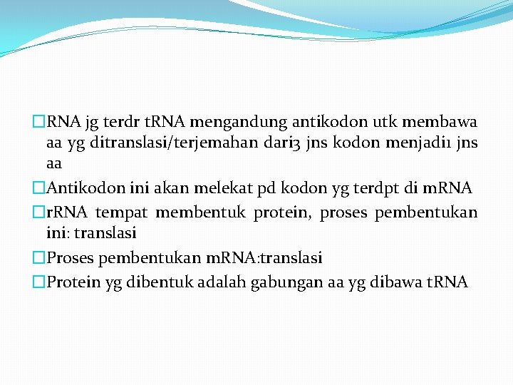 �RNA jg terdr t. RNA mengandung antikodon utk membawa aa yg ditranslasi/terjemahan dari 3