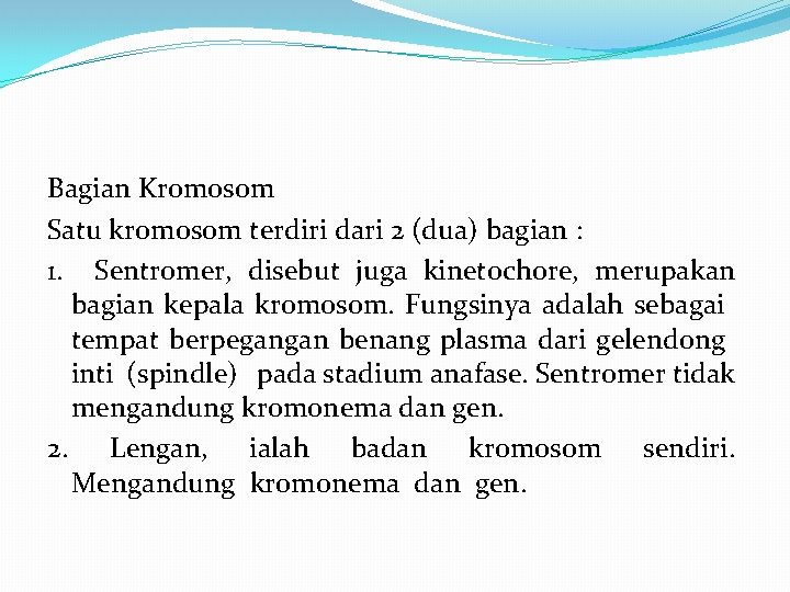 Bagian Kromosom Satu kromosom terdiri dari 2 (dua) bagian : 1. Sentromer, disebut juga