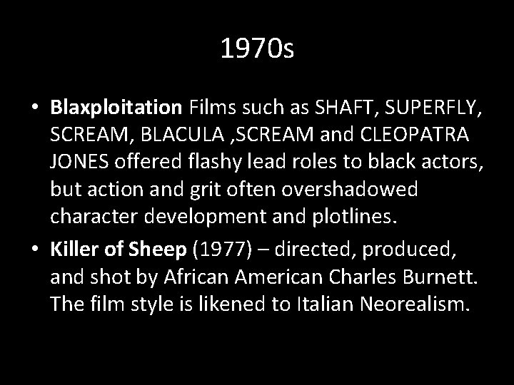 1970 s • Blaxploitation Films such as SHAFT, SUPERFLY, SCREAM, BLACULA , SCREAM and