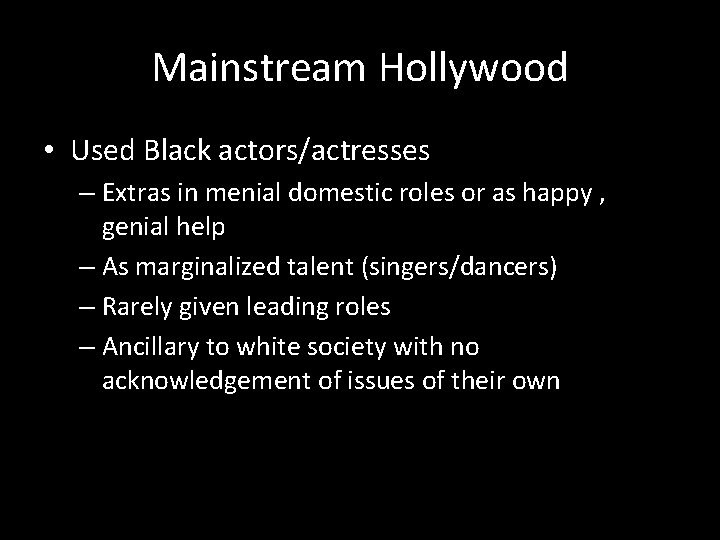 Mainstream Hollywood • Used Black actors/actresses – Extras in menial domestic roles or as