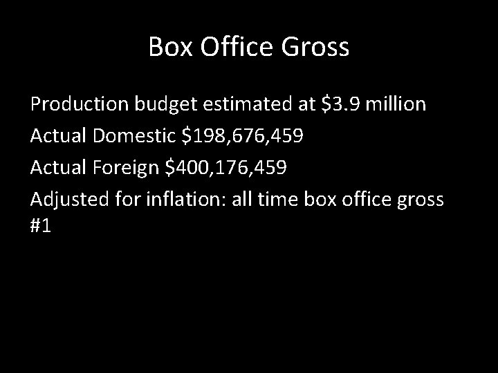Box Office Gross Production budget estimated at $3. 9 million Actual Domestic $198, 676,