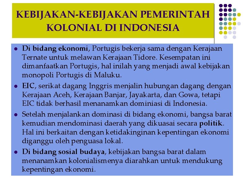 KEBIJAKAN-KEBIJAKAN PEMERINTAH KOLONIAL DI INDONESIA l l Di bidang ekonomi, Portugis bekerja sama dengan